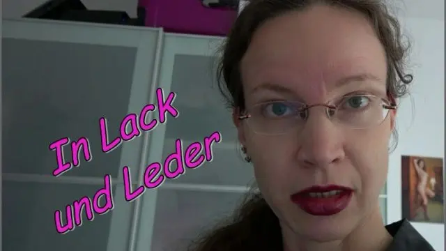 In Lack und Leder  fick ich dich!