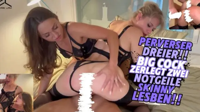 PERVERSER DREIER!BIG COCK ZERLEGT ZWEI NOTGEILE SKINNY LESBE