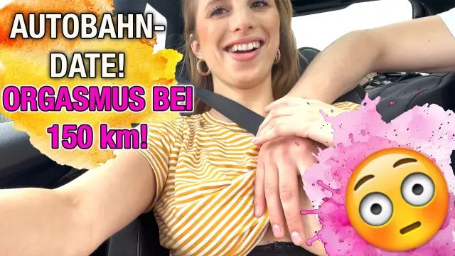 AUTOBAHNDATE ! ORGASMUS BEI 150 km !