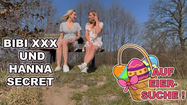 BIBI XXX UND HANNA SECRET AUF EIERSUCHE !