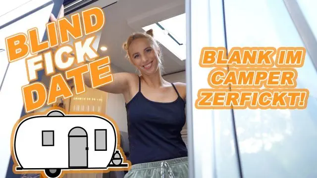 BLIND FICK DATE - BLANK IM CAMPER ZERFICKT!