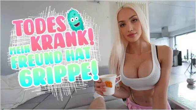 TODESKRANK! MEIN FREUND HAT GRIPPE!