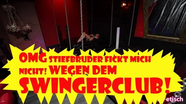 OMG STIEFBRUDER FICKT MICH NICHT! WEGEN DEM SWINGERCLUB!