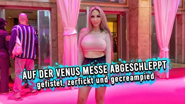 Auf der Venus Messe abgeschleppt - gefistet, zerfickt und