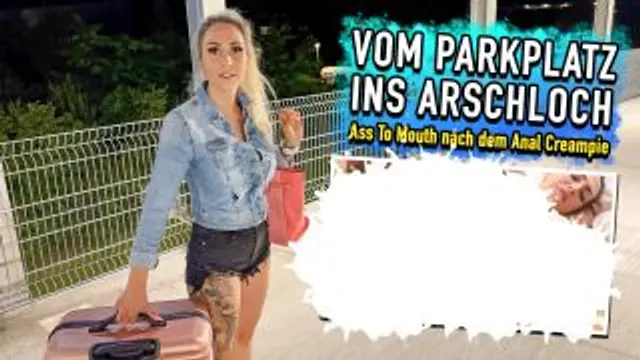 Vom Parkplatz ins Arschloch - Ass to Mouth nach dem Anal ...