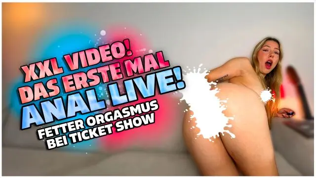 ANAL LIVE! DAS ALLERERSTE MAL! XXL VIDEO!