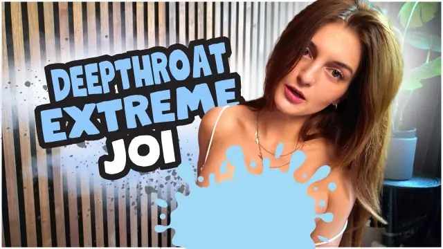 DEEPTHROAT EXTREME JOI!!