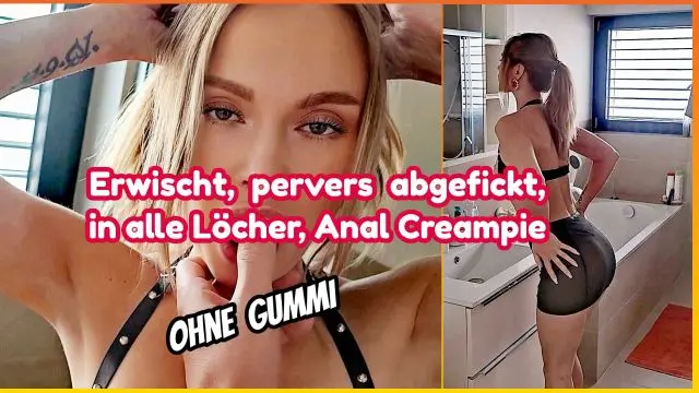Erwischt,pervers abgefickt,alle Löcher,AnalCreampie.Ohne Gum