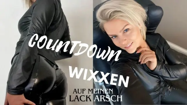 COUNTDOWN- WIXXEN!!! Auf meinen LACK- ARSCH!!!