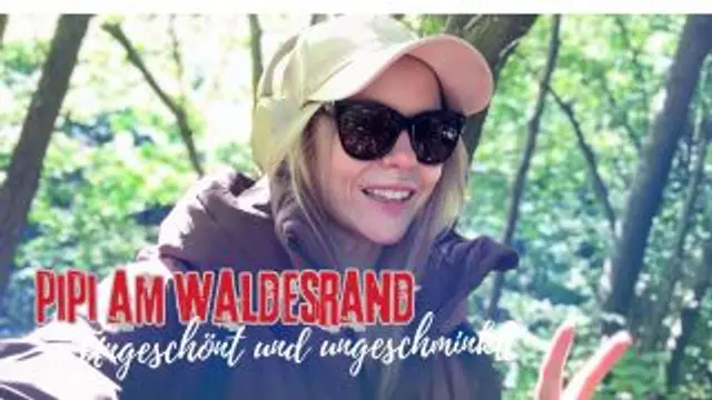 Pipi am Waldesrand! Ungeschönt und und geschminkt!