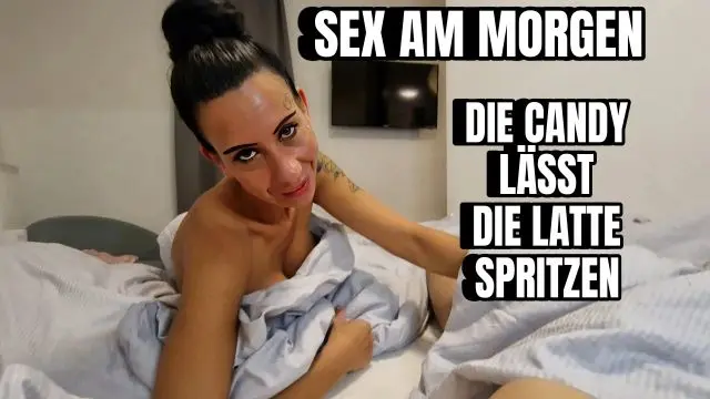 Sex am Morgen, Candy lässt die Latte spritzen