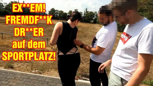 EXTREM! FREMDFICK DREIER auf dem Sportplatz!