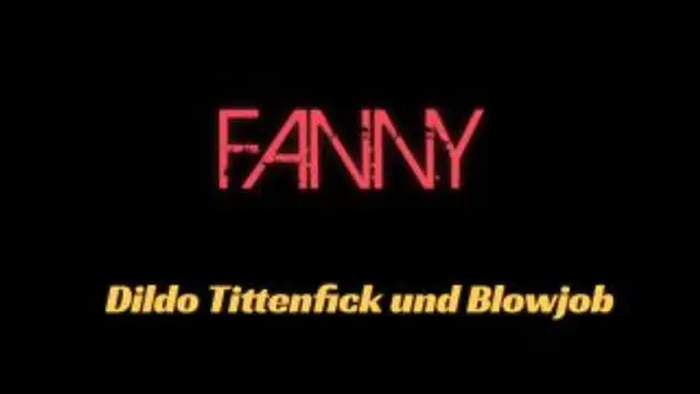 Dildo Tittenfick und Blowjob