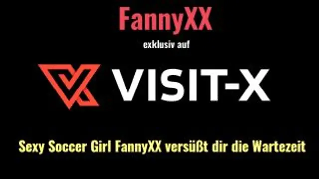 Sexy Soccer Girl FannyXX versüßt dir die Wartezeit