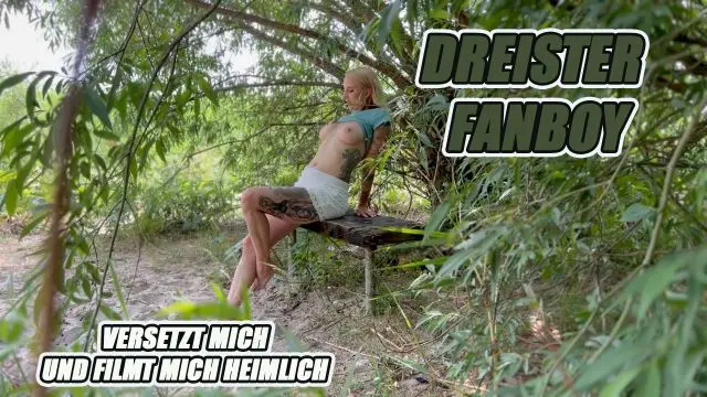 DREISTER FANBOY - VERSETZT MICH UND FILMT MICH HEIMLICH!