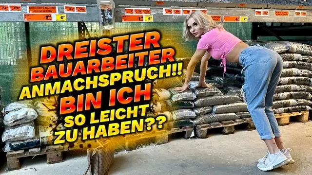 DREISTER BAUARBEITER AMACHSPRUCH!! BIN ICH LEICHT ZU HABEN??