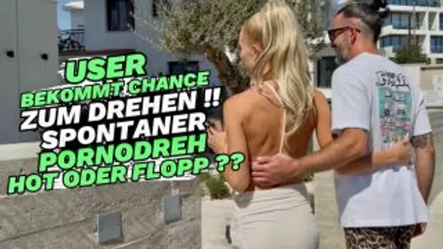 SPONTANER PORNODREH!! USER BEKOMMT CHANCE ZUM DREHEN!!