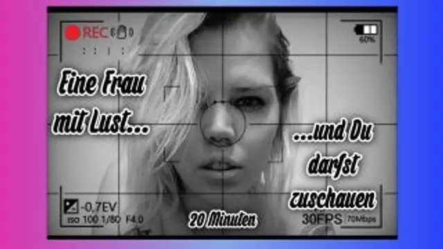 Eine Frau mit Lust und du darfst zuschauen