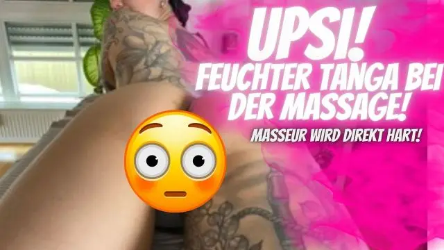 Hups! Feuchter Tanga bei der Massage macht den Masseur geil!