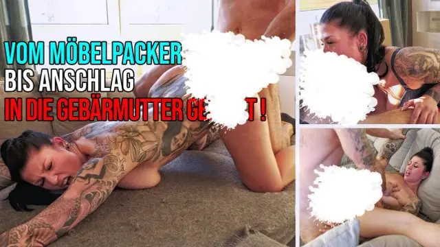 Vom Möbelpacker bis Anschlag in die Gebärmutter gefickt !