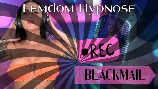 FEMDOM HYPNOSE! BLACKMAIL
