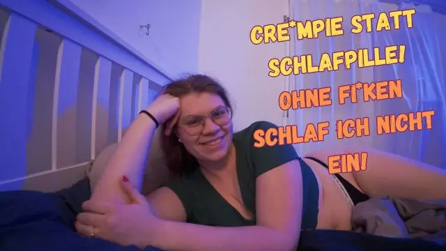 Creampie statt Schlafpille! Ohne ficken schlaf ich nicht ein