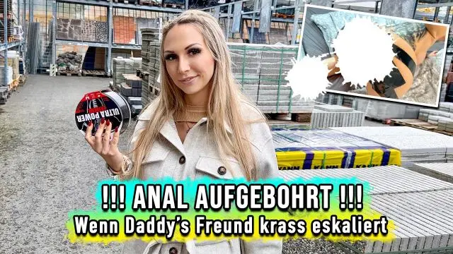 Anal aufgebohrt - wenn Daddys Freund hart eskaliert !