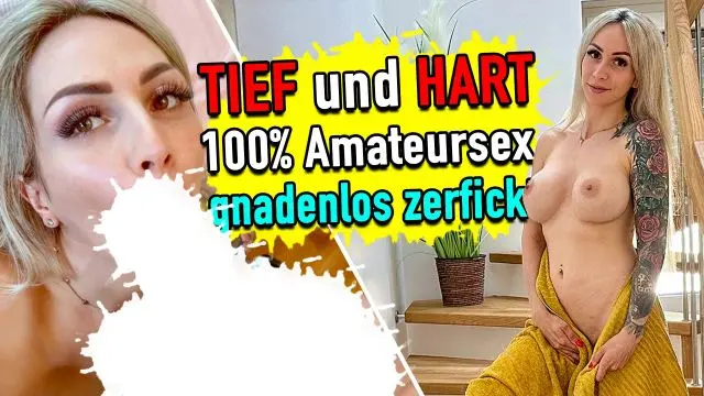 HART und TIEF - 100% Amateursex - gnadenlos zerfickt