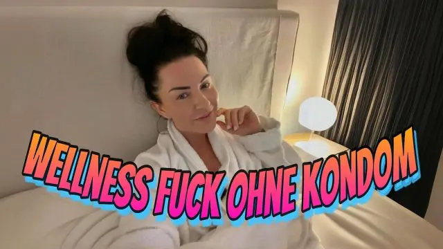 Wellness Fuck ohne Kondom