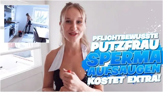 PFLICHTBEWUSSTE PUTZFRAU | SPERMA AUFSAUGEN KOSTET EXTRA!!!