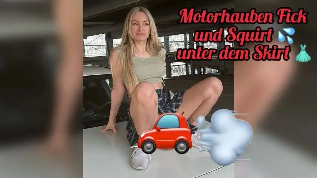 Motorhauben Fick und Squirt 💦 – unter dem Skirt 👗