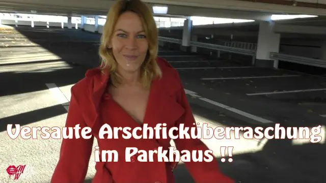 Im Parkhaus in den Arsch gefickt !! Geile Überraschung !!