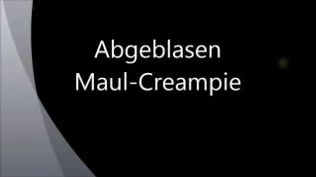 Abgeblasen – Maul Creampie