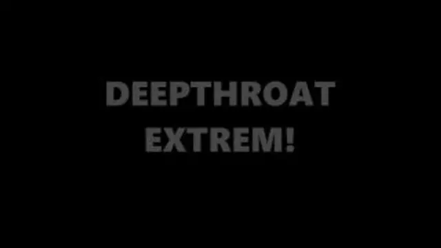 DEEPTHROAT EXTREM