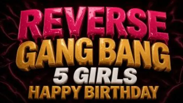 Happy Birthday: 5 Girls Reverse Gang Bang ‼️