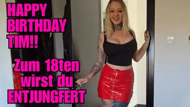 Happy Birthday Tim! Zum 18ten wirst Du entjungfert!